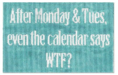 SS29 After Mon & Tues the calendar says WTF?